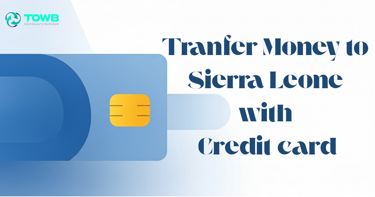 Send Money to Sierra Leone with a Credit Card – Fast & Secure 2025